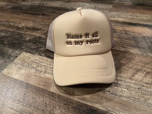 Blame it all on my roots trucker hat