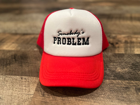 Somebody’s probelm trucker hat